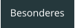 Besonderes
